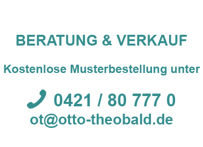 Beratung & Verkauf - Kostenlose Musterbestellung unter Tel: 0421 / 80 777 0; E-Mail: ot@otto-theobald.de